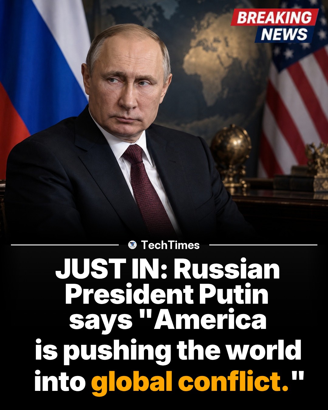 Putin Accuses America of Pushing Global Conflict