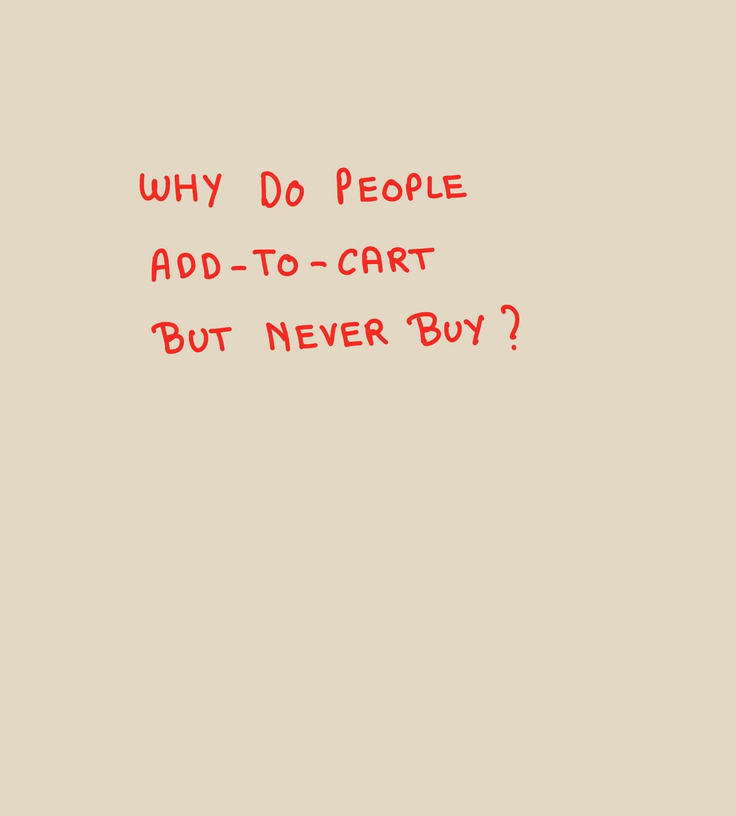 Understanding Shopping Cart Abandonment:  Why People Don't Buy What They Add